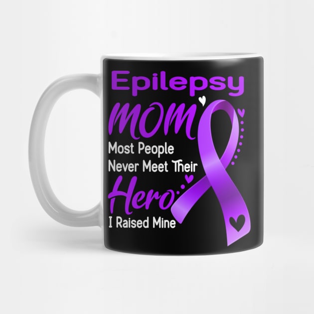 Epilepsy MOM Most People Never Meet Their Hero I Raised Mine Support Epilepsy Awareness Gifts by ThePassion99